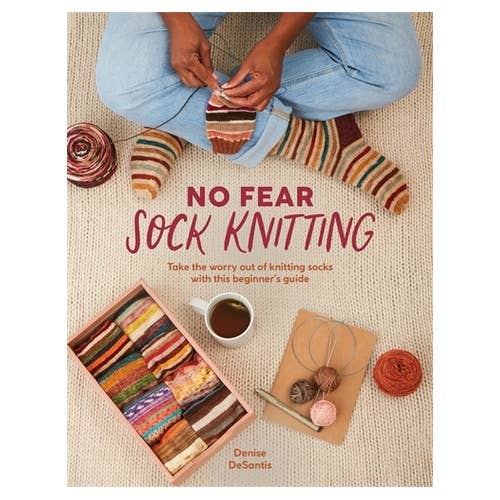 No Fear Sock Knitting: Take the worry out of sock knitting with this beginner's guide